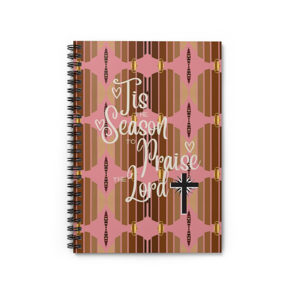 TIS THE SEASON TO PRAIS THE LORD Spiral Notebook - Ruled Line