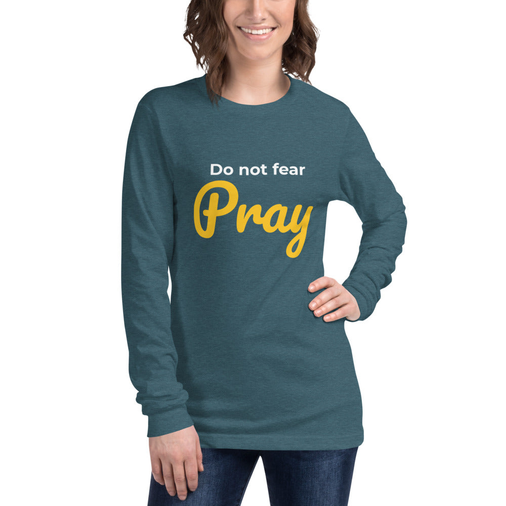 Do not fear Pray Unisex Long Sleeve Tee