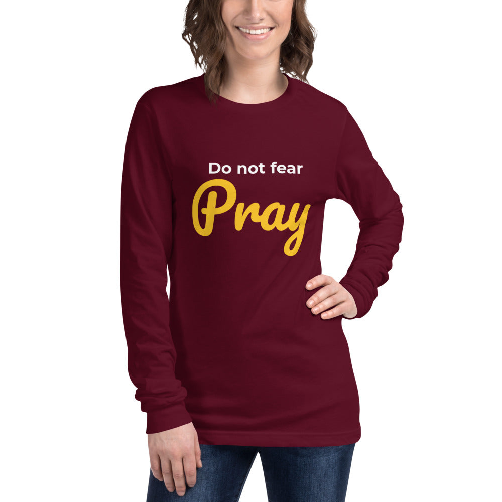 Do not fear Pray Unisex Long Sleeve Tee