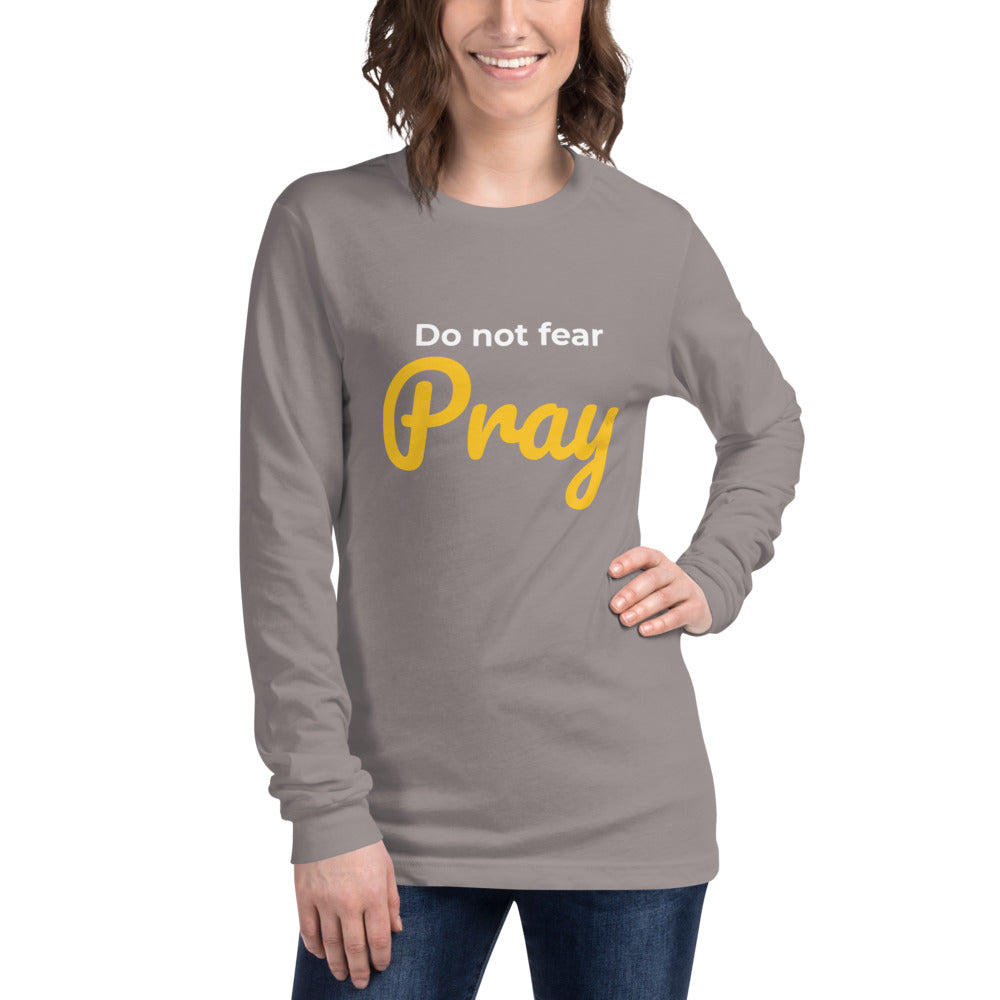 Do not fear Pray Unisex Long Sleeve Tee